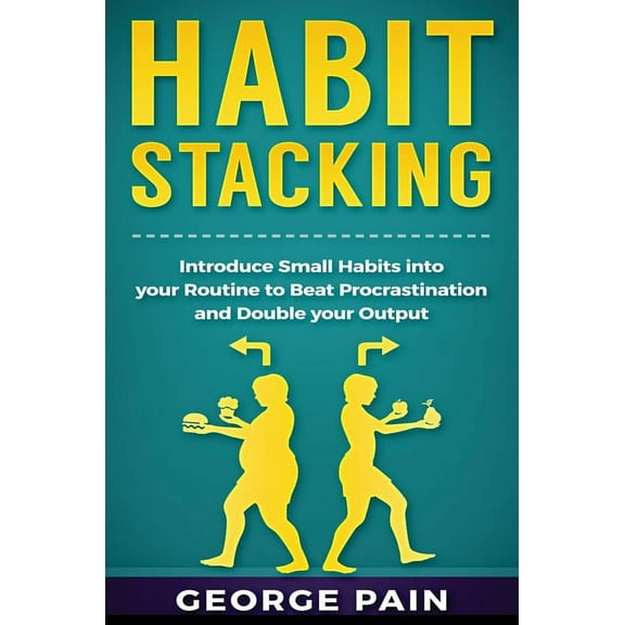 Habit Stacking: Introduce Small Habits into your Routine to beat Procrastination and Double your Output, (Hardcover)