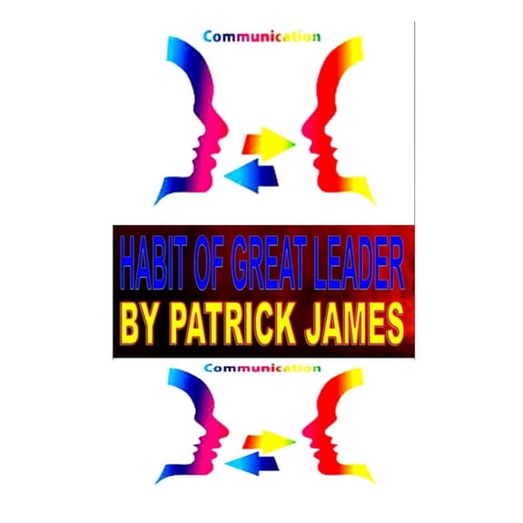 Habit of great leader : The Significance of Effective Leadership Communication Skills (Paperback)