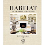 LAUREN LIESS Habitat: The Field Guide to Decorating, (Hardcover)