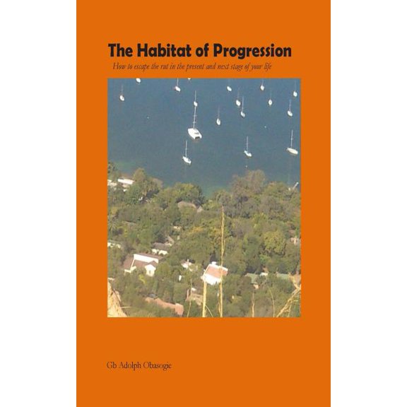 Habitat: The Habitat of Progression : Your Easy Guide to Excellence in Life (Series #1) (Paperback)