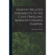Habitat-related Variability in the Cave-dwelling Minnow Hybopsis Harperi., Paperback
