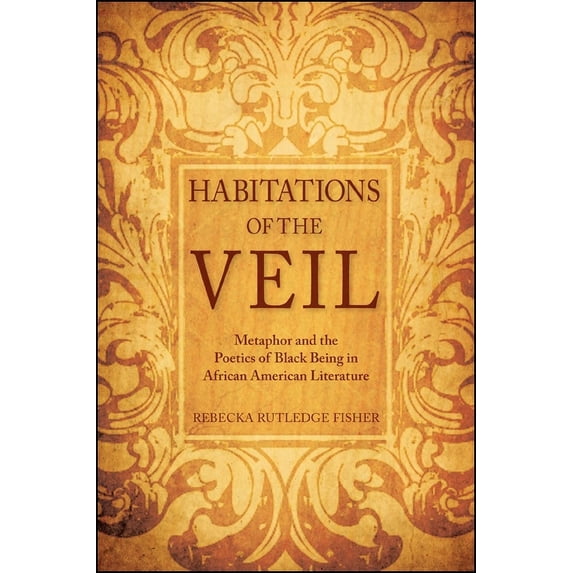 Suny Series, Philosophy and Race Habitations of the Veil: Metaphor and the Poetics of Black Being in African American Literature, (Paperback)