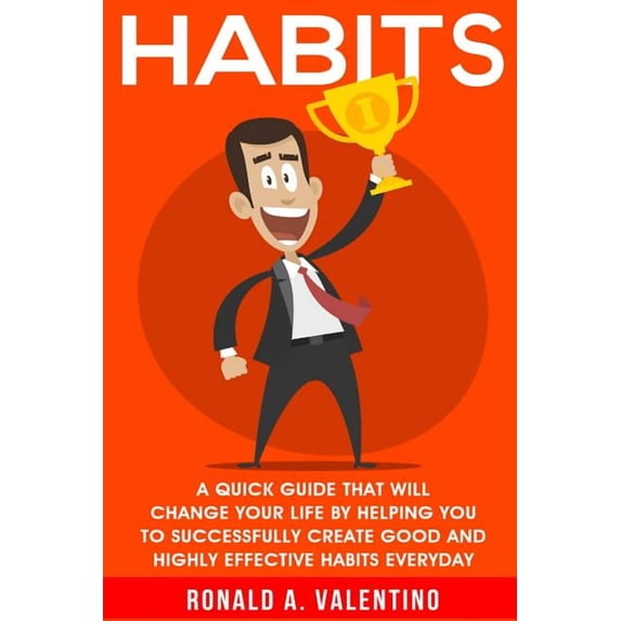 Better You Habits: A Quick Guide That Will Change Your Life By Helping You To Successfully Create Good And Highly Effective Habits, Book 1, (Paperback)