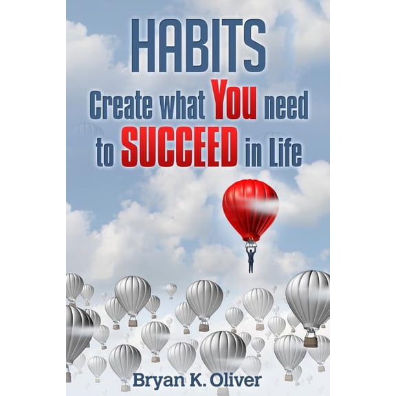 Habits: Create What You Need to Succeed in Life, (Paperback)