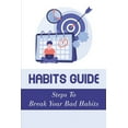 thumbnail image 1 of Habits Guide: Steps To Break Your Bad Habits: Guide To Change Your Life (Paperback), 1 of 1