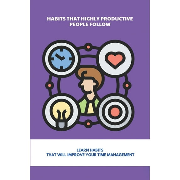 Habits That Highly Productive People Follow : Learn Habits That Will Improve Your Time Management: Human Body Energy Clock (Paperback)