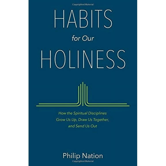 Habits for Our Holiness : How the Spiritual Disciplines Grow Us Up, Draw Us Together, and Send Us Out (Paperback)