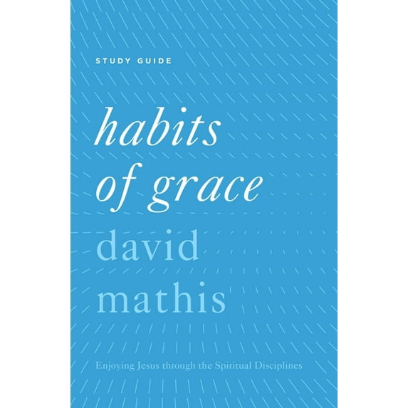 Habits of Grace: Enjoying Jesus Through the Spiritual Disciplines, (Paperback)