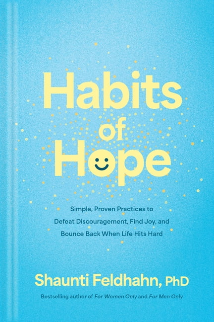 Habits of Hope: Simple, Proven Practices to Defeat Discouragement, Find Joy, and Bounce Back When Life Hits Hard, (Hardcover)