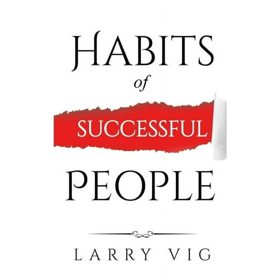 Habits of Successful People: Using Routines To Design New Ways Of Thinking (How Adding New Habits Can Benefit Our Daily Lives Super Fast) (Paperback)