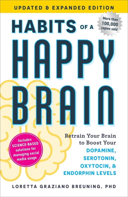 Habits of a Happy Brain, Updated & Expanded Edition: Retrain Your Brain to Boost Your Dopamine, Serotonin, Oxytocin, & E, (Paperback)
