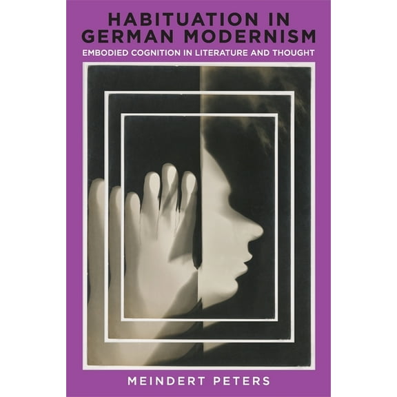 Studies in German Literature Linguistics Habituation in German Modernism: Embodied Cognition in Literature and Thought, Book 243, (Hardcover)