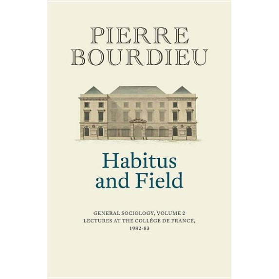 Habitus and Field: General Sociology, Volume 2 (1982-1983), (Hardcover)