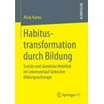thumbnail image 1 of Habitustransformation Durch Bildung: Soziale Und RÃ¤umliche MobilitÃ¤t Im Lebensverlauf TÃ¼rkischer Bildungsaufsteiger, (Paperback), 1 of 1