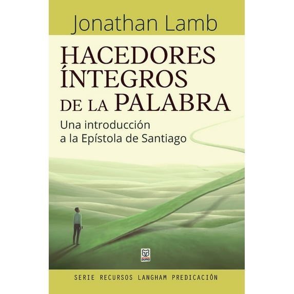 Hacedores Íntegros de la Palabra: Una introducción a la Epístola de Santiago (Paperback)