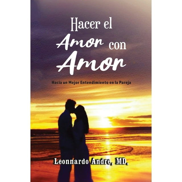 Hacer el Amor con Amor : Hacia un Mejor Entendimiento en la Pareja (Paperback)