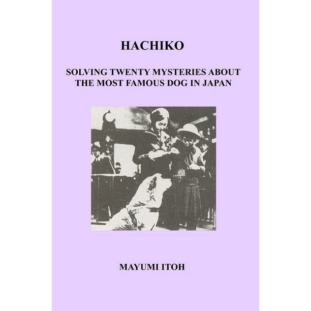 Hachiko Solving Twenty Mysteries about the Most Famous Dog in Japan