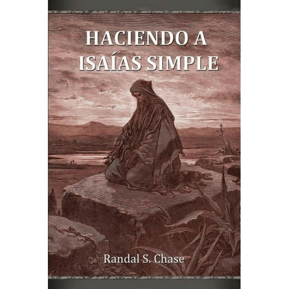 Haciendo a Isaías Simple : Guía de Estudio del Antiguo Testamento Para El Libro de Isaías
