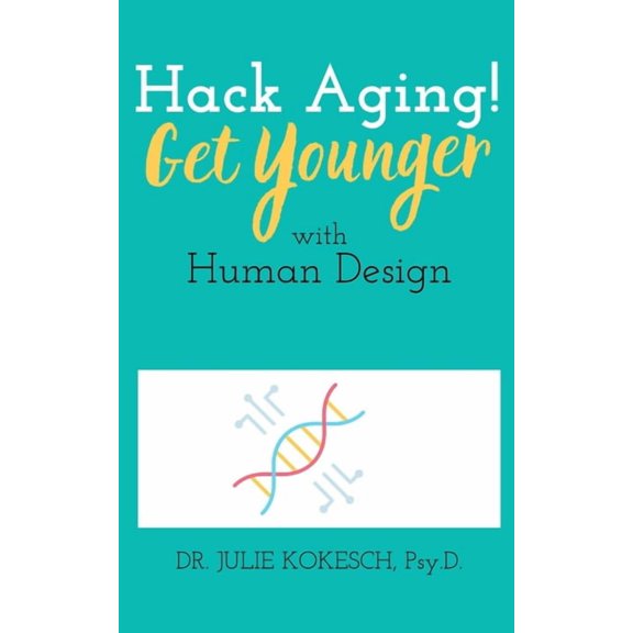 Hack Aging! Get Younger with Human Design, (Paperback)