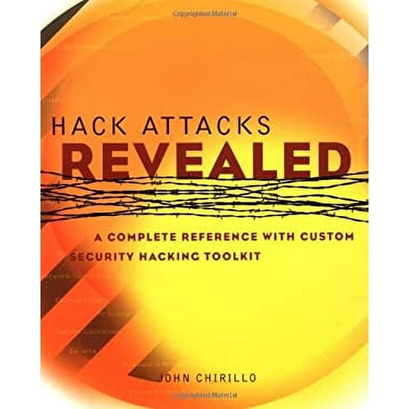 Pre-Owned Hack Attacks Revealed: A Complete Reference with Custom Security Hacking Toolkit (Paperback) 047141624X 9780471416241