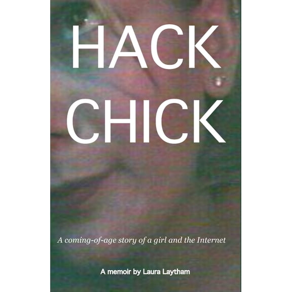 Hack Chick: A coming of age story of a girl and the Internet., (Paperback)