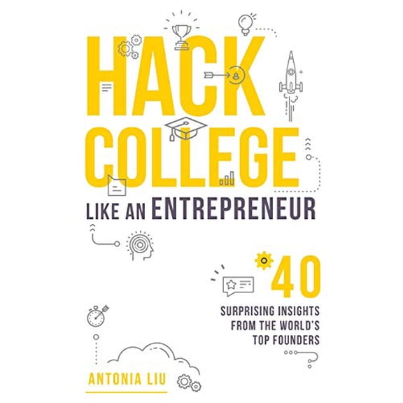 Pre-Owned Hack College Like an Entrepreneur: 40 Surprising Insights from the World's Top Founders Paperback