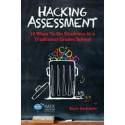 Hack Learning Hacking Assessment 10 Ways to Go Gradeless in a Traditional Grades School, Book 3, Paperback
