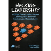 JOE SANFELIPPO; TONY SINANIS Hack Learning Hacking Leadership: 10 Ways Great Leaders Inspire Learning That Teachers, Students, and Parents Love, Book 5, (Paperback)