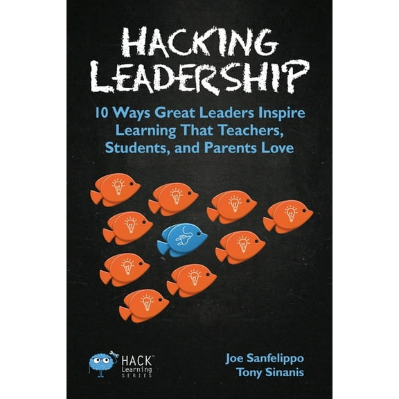 Hack Learning Hacking Leadership: 10 Ways Great Leaders Inspire Learning That Teachers, Students, and Parents Love, Book 5, (Paperback)