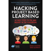 Hack Learning Hacking Project Based Learning 10 Easy Steps to PBL and Inquiry in the Classroom, Book 9, Paperback