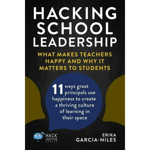 Hack Learning: Hacking School Leadership: What Makes Teachers Happy and Why It Matters to Students 11 ways great principals use happiness to create a thriving culture of learning in their space (Paper