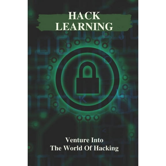 Hack Learning: Venture Into The World Of Hacking: How To Start Hacking (Paperback)