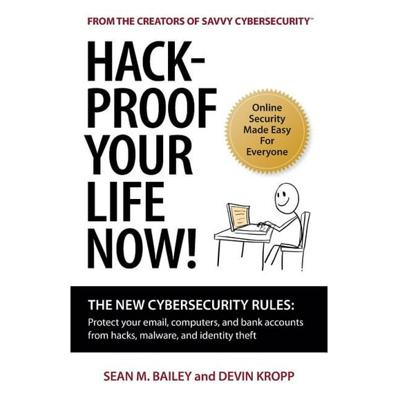 Hack-Proof Your Life Now!: The New Cybersecurity Rules: Protect your email, computer, and bank accounts from hackers, ma, (Paperback)