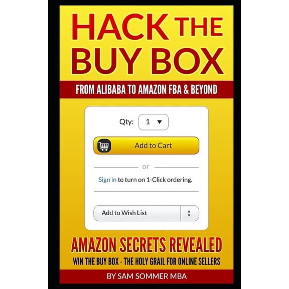 Hack The Buy Box - From Alibaba To Amazon FBA & Beyond: Amazon Secrets Revealed Win The Buy Box - The Holy Grail For Online Sellers (Paperback)