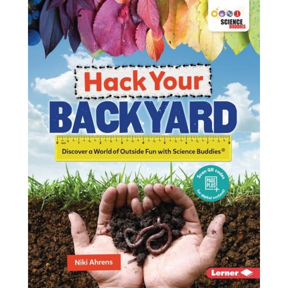 Hack Your Backyard: Discover a World of Outside Fun with Science Buddies (R) (Hardcover)