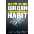 thumbnail image 1 of Hack Your Brain: Change Undesirable Habit: Change bad habits and Form Good Ones, Overcome Addictions, Transform Your Life and Be More Productive (Paperback), 1 of 1