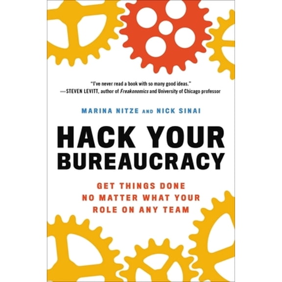 Pre-Owned Hack Your Bureaucracy: Get Things Done No Matter What Your Role on Any Team (Paperback) 030682776X 9780306827761