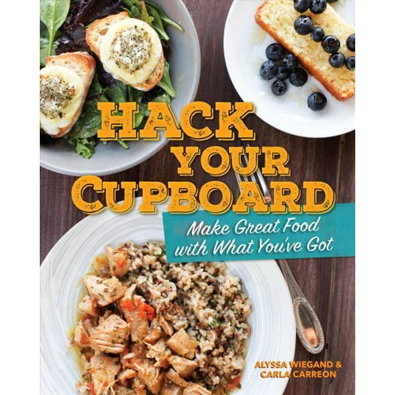Hack Your Cupboard: Make Great Food with What You've Got (Paperback)