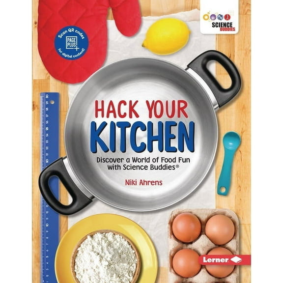 Hack Your Kitchen: Discover a World of Food Fun with Science Buddies (R) (Paperback)