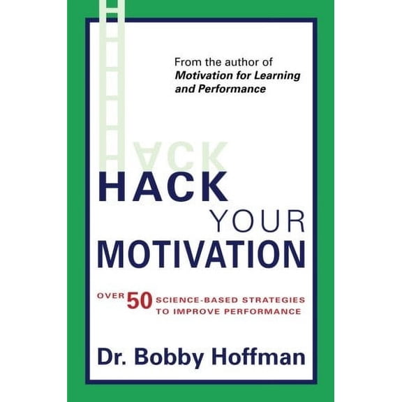 Hack Your Motivation: Over 50 Science-Based Strategies to Improve Performance