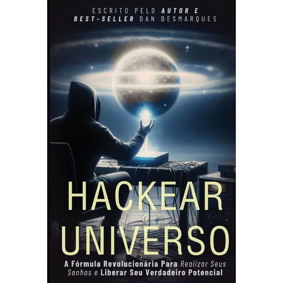 Hacking the Universe / Hackear o Universo: The Revolutionary Way to Achieve Your Dreams and Unleash Your True Power / A , (Paperback)