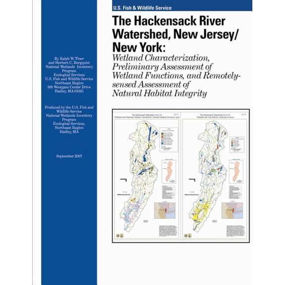 The Hackensack River Watershed, New Jersey/New York: Wetland Characterization, Preliminary Assessment of Wetland Functions, and Remotely-sensed Assessment of Natural Habitat Integrity Paperback Ralp