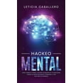 thumbnail image 1 of Hackeo Mental: CÃ³mo Cambiar Tu Mente, Volverte Un Maestro De Tus Emociones, Lograr Las Metas Que Deseas Y Comenzar a Viv, (Hardcover), 1 of 1