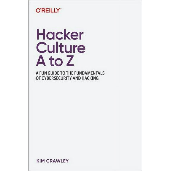Hacker Culture A to Z: A Fun Guide to the People, Ideas, and Gadgets That Made the Tech World (Paperback)