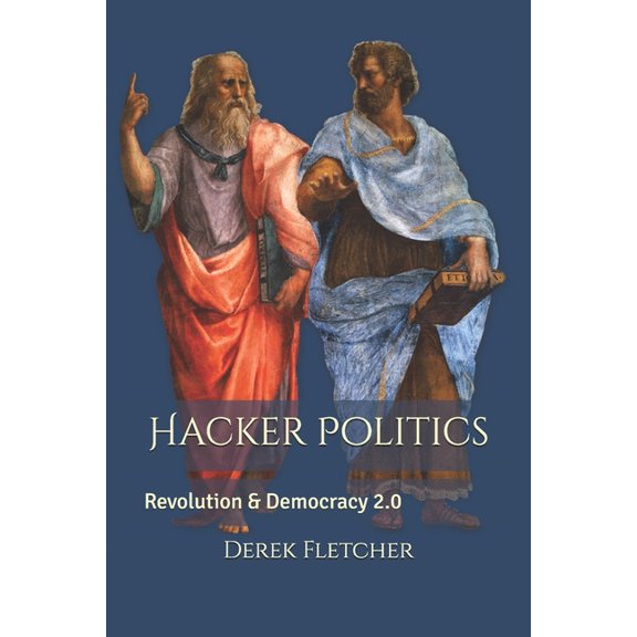 Hacker Politics: Revolution & Democracy 2.0, (Paperback)