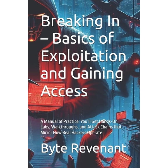 The Hacker's Apprenticeship: From Z Breaking In - Basics of Exploitation and Gaining Access: A Manual of Practice. You'll Get Hands-On Labs, Walkthroug, Book 4, (Paperback)
