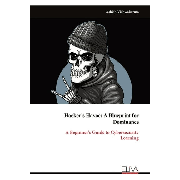 Hacker's Havoc: A Beginner's Guide to Cybersecurity Learning, (Paperback)