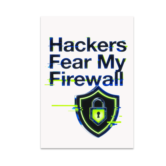 Hackers Fear My Firewall - Cybersecurity Enthusiast - 13x19 Poster Print