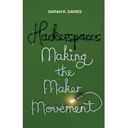 Hackerspaces: Making the Maker Movement (Hardcover)