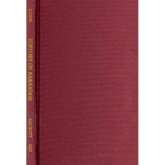 Hackett Classics: A True and Exact History of the Island of Barbados (Hardcover)